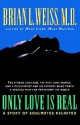 Only Love is Real: A Story of Soulmates Reunited - Brian L. Weiss