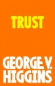 Trust (Vintage Crime/Black Lizard) - George V. Higgins