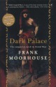 Dark Palace: The Companion Novel To Grand Days - Frank Moorhouse