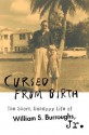 Cursed From Birth: The Short, Unhappy Life Of William S. Burroughs, Jr - William S. Burroughs Jr.