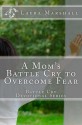 A Mom's Battle Cry to Overcome Fear (Battle Cry Devotional Series) - Laura J. Marshall