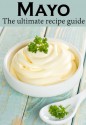 Mayo :The Ultimate Recipe Guide - Over 30 Delicious & Best Selling Recipes - Danielle Caples, Encore Books