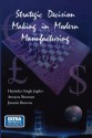 Strategic Decision Making in Modern Manufacturing - Harinder Singh Jagdev, Attracta Brennan, J. Browne