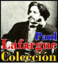 Colección Paul Lafargue (El derecho a la pereza, La significación de la comuna, El método histórico y El origen de las ideas abstractas) (Spanish Edition) - Paul Lafargue