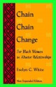 Chain Chain Change: For Black Women in Abusive Relationships - Evelyn C. White