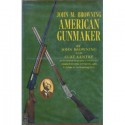 John M. Browning: American Gunmaker - John Moses Browning, Curt Gentry