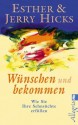 Wünschen und bekommen: Wie Sie Ihre Sehnsüchte erfüllen (German Edition) - Esther Hicks, Jerry Hicks