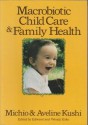 Macrobiotic Child Care & Family Health - Michio Kushi, Aveline Kushi