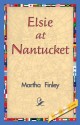 Elsie at Nantucket - Martha Finley, 1st World Library