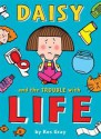 Daisy and the Trouble with Life - Kes Gray, Nick Sharratt, Garry Parsons