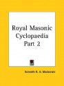 Royal Masonic Cyclopaedia Part 2 - Kenneth R.H. MacKenzie