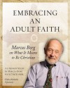 Embracing an Adult Faith: Marcus Borg on What It Means to Be Christian: a 5-session Study - Marcus J. Borg, Tim Scorer