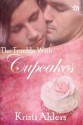 The Trouble with Cupcakes (The Trouble Series, #4) - Kristi Ahlers