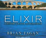 Elixir: A History of Water and Humankind - Brian M. Fagan, James Langton