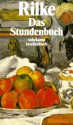 Das Stundenbuch: Enthaltend die drei Bücher: Vom mönchischen Leben, von der Pilgerschaft, von der Armut und vom Tod - Rainer Maria Rilke