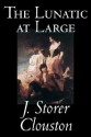 The Lunatic at Large - J. Storer Clouston, J. Storer Clouston