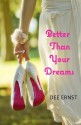 Better Than Your Dreams - Dee Ernst