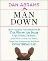 Man Down: Proof Beyond a Reasonable Doubt That Women Are Better Cops, Drivers, Gamblers, Spies, World Leaders, Beer Tasters, Hedge Fund Managers, and Just About Everything Else - Dan Abrams