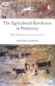 The Agricultural Revolution in Prehistory: Why did Foragers become Farmers? - Graeme Barker