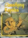 Classifying Reptiles (Classifying Living Things) - Richard Spilsbury, Louise Spilsbury