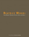 Beatrice Wood: Career Woman: Drawings, Paintings, Vessels, and Objects - Elsa Longhauser, Lisa Melandri, Garth Clark