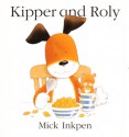 Kipper and Roly - Mick Inkpen