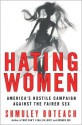 Hating Women: America's Hostile Campaign Against the Fairer Sex - Shmuley Boteach