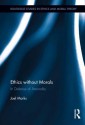 Ethics Without Morals (Routledge Studies in Ethics and Moral Theory) - Joel Marks