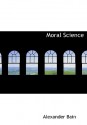 Moral Science (Large Print Edition): a Compendium of Ethics - Alexander Bain