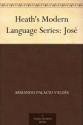 Heath's Modern Language Series: José - Alice P. F. Hubbard, Armando Palacio Valdés, Frederick Joseph Arthur Davidson