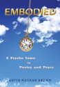 Embodied: A Psycho Soma in Poetry and Prose - Keith Nathan Brown