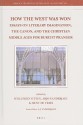 How the West Was Won: Essays on Literary Imagination, the Canon, and the Christian Middle Ages for Burcht Pranger - Willemien Otten, Arie Johan Vanderjagt, Hent de Vries