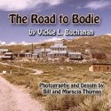 The Road to Bodie - Vickie L. Buchanan, Bill Thomas, Marscia Thomas