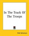 In the Track of the Troops - R.M. Ballantyne