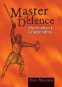 Master of Defence: The Works of George Silver - Paul Wagner