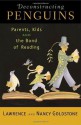 Deconstructing Penguins: Parents, Kids, and the Bond of Reading - Lawrence Goldstone, Nancy Goldstone