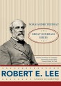 Robert E. Lee: Lessons in Leadership - Noah Andre Trudeau, Wesley K. Clark, Tom Weiner