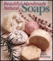 Beautiful Handmade Natural Soaps: Practical Ways to Make Hand-Milled Soap and Bath Essentials (Included -- Charming Ways to Wrap, Label, & Present Your Creations as Gifts) - Marie Browning