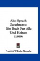 Also Sprach Zarathustra: Ein Buch Fur Alle Und Keinen (1899) - Friedrich Nietzsche