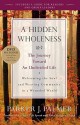 A Hidden Wholeness: The Journey Toward an Undivided Life - Parker J. Palmer