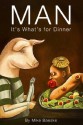 Man: It's What's for Dinner - Mike Baeske, Ashley Sharp