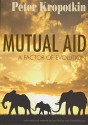 Mutual Aid: A Factor of Evolution - Pyotr Kropotkin, Iain Mckay, Donald Rooum