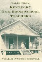 Tales from Kentucky One-Room School Teachers - William Lynwood Montell