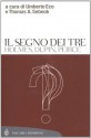 Il segno dei tre: Holmes, Dupin, Peirce (Tascabili Saggi) (Italian Edition) - Umberto Eco, Thomas A. Sebeok, G. Proni