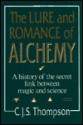 Lure & Romance of Alchemy - C.J.S. Thompson