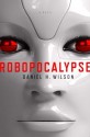 Robopocalypse - Daniel H. Wilson