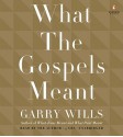 What the Gospels Meant - Garry Wills