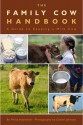 The Family Cow Handbook: A Guide to Keeping a Milk Cow - Philip Hasheider, Daniel Johnson