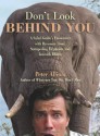 Don't Look Behind You!: A Safari Guide's Encounters with Ravenous Lions, Stampeding Elephants, and Lovesick Rhinos - Peter Allison