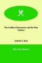 The Golden Chersonese and the Way Thither - Isabella L. Bird